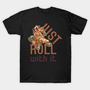 Just Roll With It T-Shirt